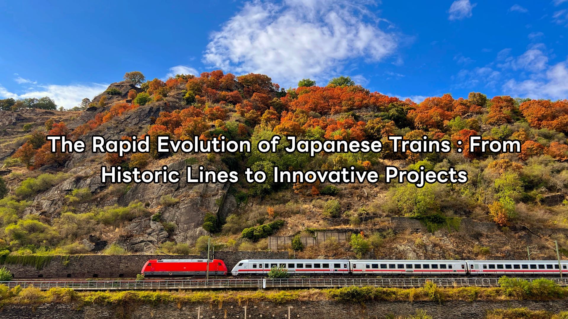 The Rapid Evolution of Japanese Trains : From Historic Lines to Innovative Projects