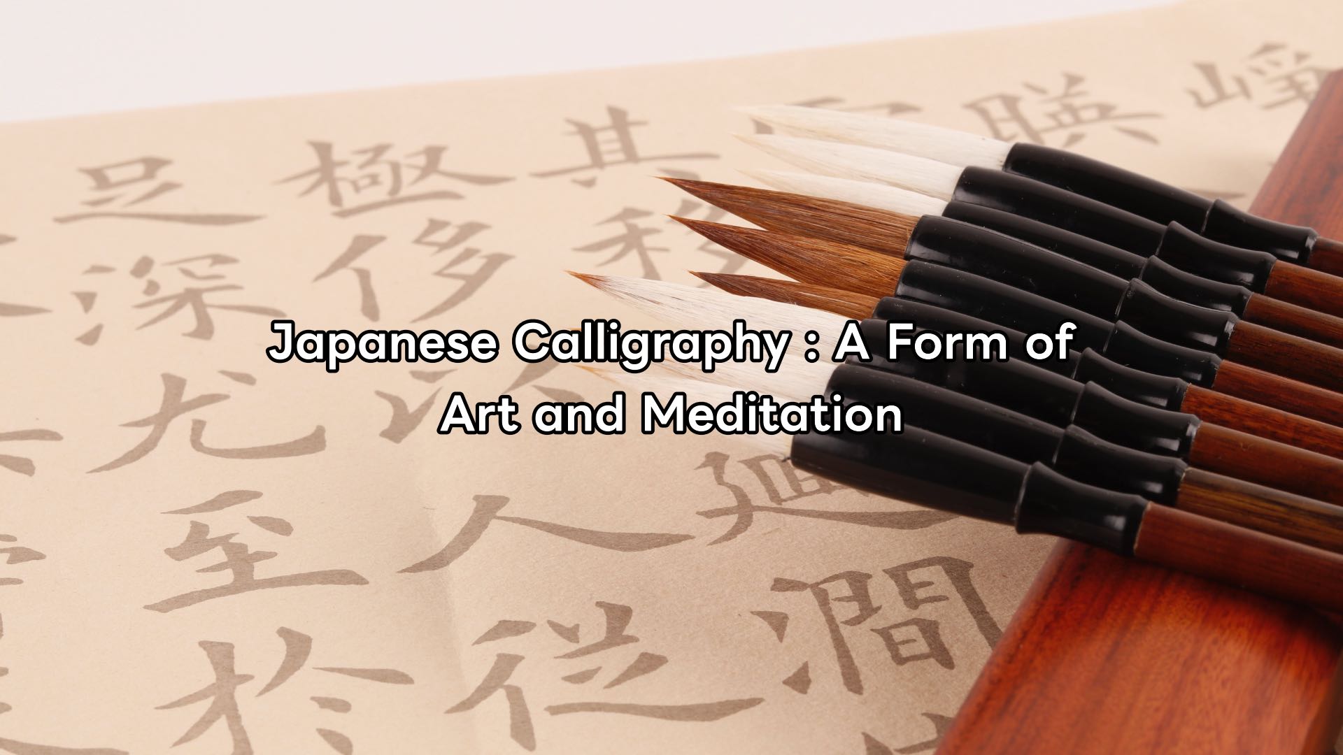 Japanese Calligraphy : A Form of Art and Meditation